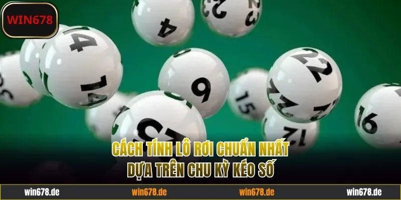 Cách tính lô rơi chuẩn nhất dựa trên chu kỳ kéo số