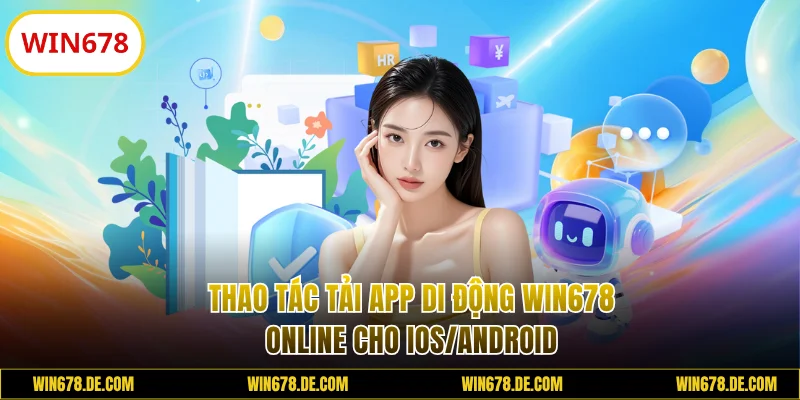 Thao tác tải app di động WIN678 online